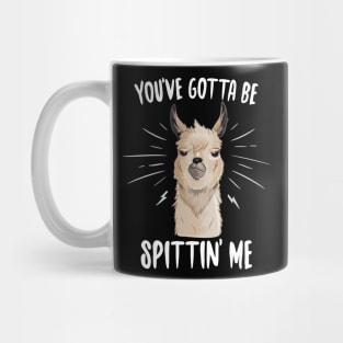 You've Gotta Be Spittin' Me Mug